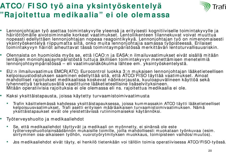 Lennonjohtajan työ on nimenomaisesti yksintyöskentelyä riippumatta siitä, onko muita lennonjohtajia samassa työpisteessä.