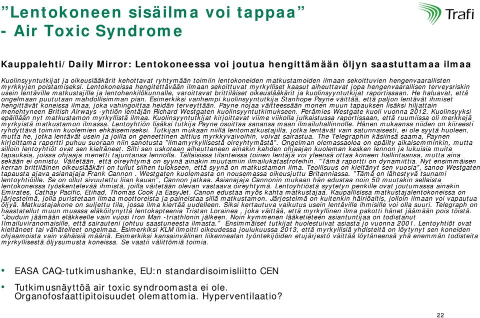 Lentokoneissa hengitettävään ilmaan sekoittuvat myrkylliset kaasut aiheuttavat jopa hengenvaarallisen terveysriskin usein lentäville matkustajille ja lentohenkilökunnalle, varoittavat brittiläiset