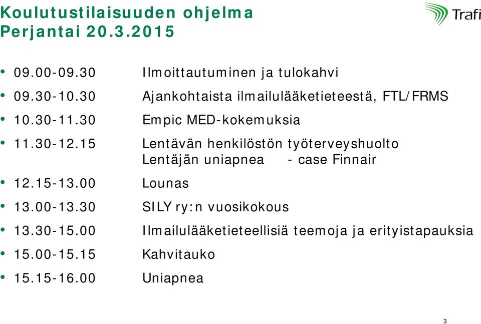 00 Ilmoittautuminen ja tulokahvi Ajankohtaista ilmailulääketieteestä, FTL/FRMS Empic MED-kokemuksia