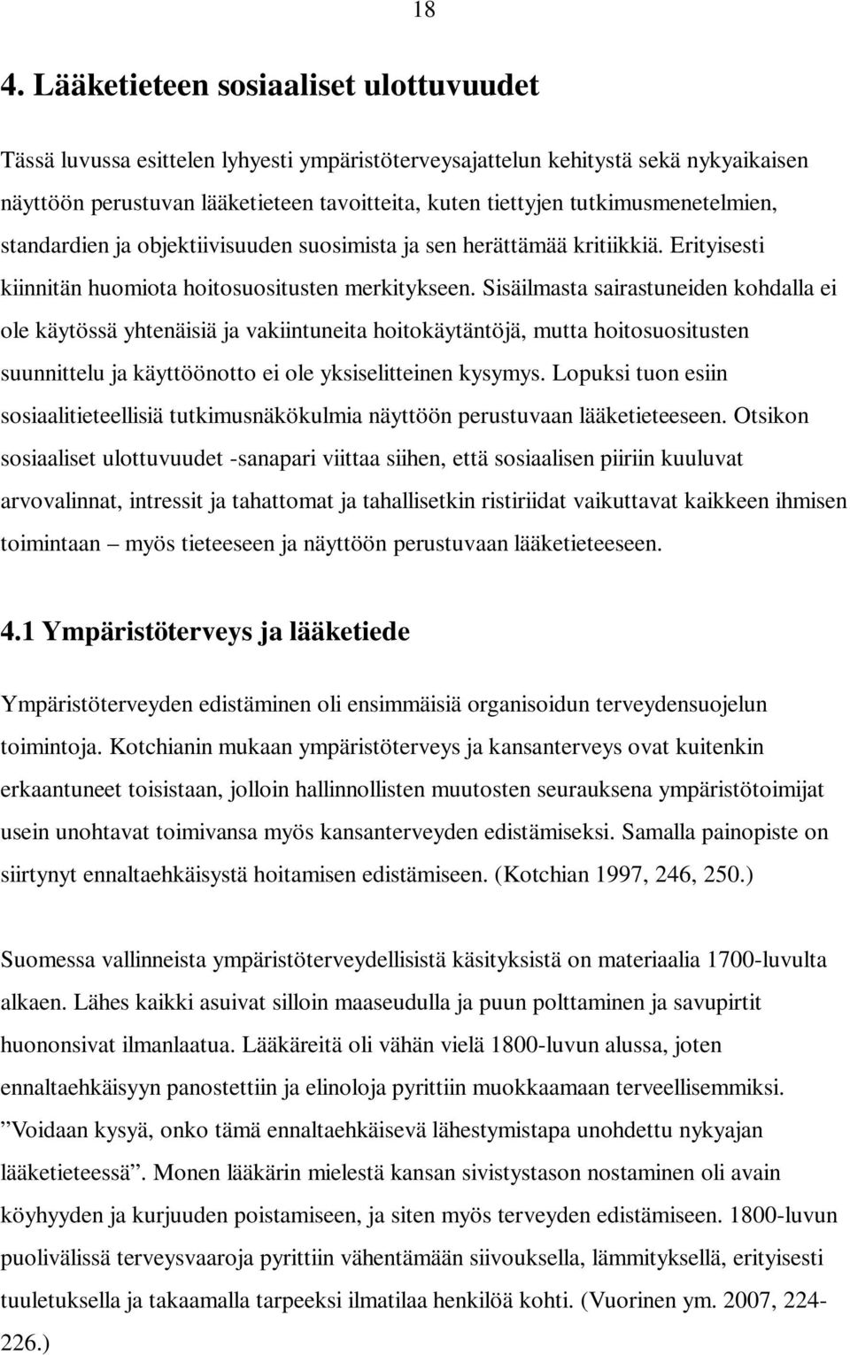 Sisäilmasta sairastuneiden kohdalla ei ole käytössä yhtenäisiä ja vakiintuneita hoitokäytäntöjä, mutta hoitosuositusten suunnittelu ja käyttöönotto ei ole yksiselitteinen kysymys.