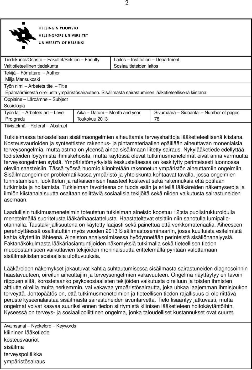 Sisäilmasta sairastuminen lääketieteellisenä kiistana Oppiaine Läroämne Subject Sosiologia Työn laji Arbetets art Level Pro gradu Tiivistelmä Referat Abstract Aika Datum Month and year Toukokuu 2013