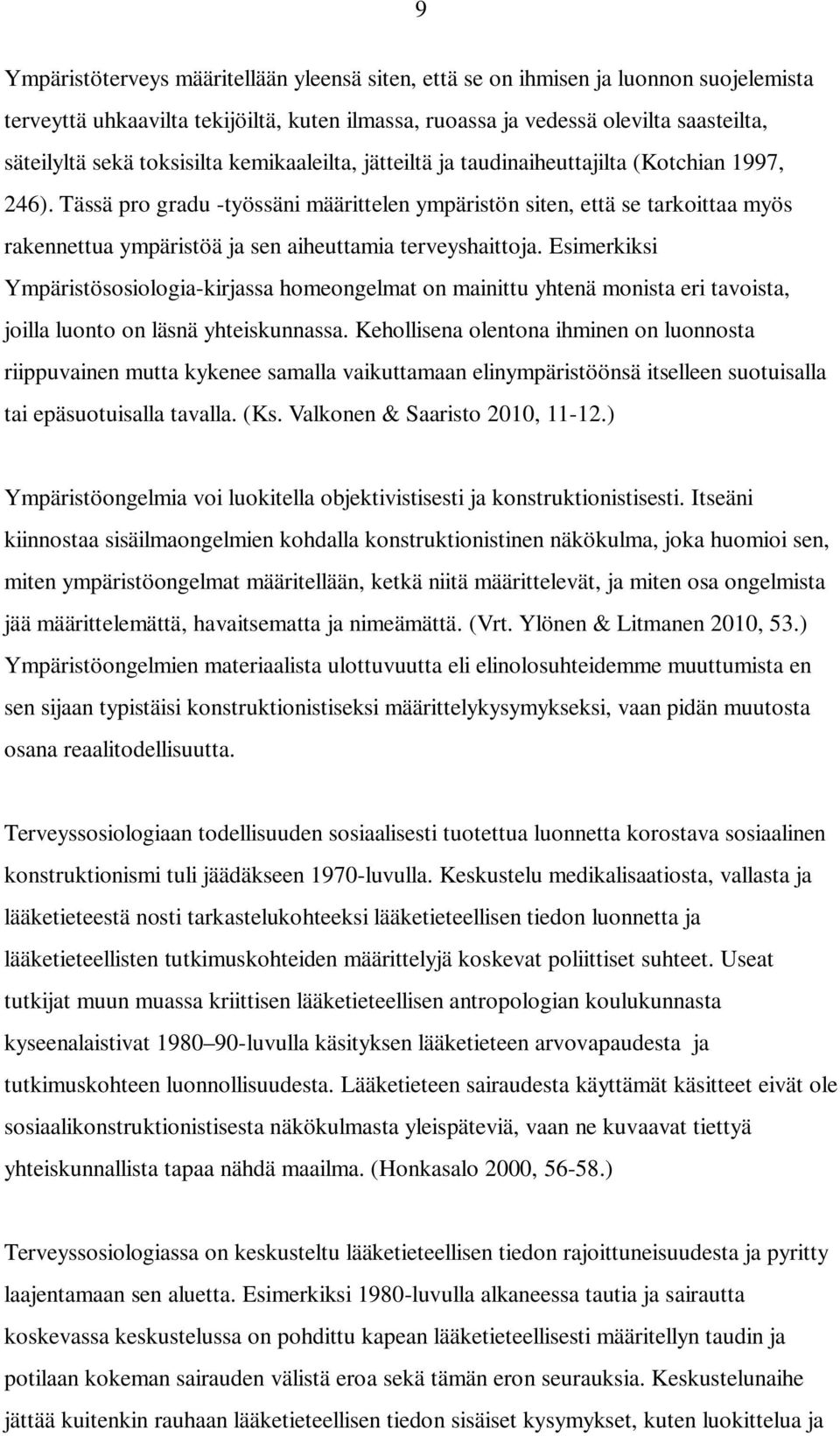 Tässä pro gradu -työssäni määrittelen ympäristön siten, että se tarkoittaa myös rakennettua ympäristöä ja sen aiheuttamia terveyshaittoja.