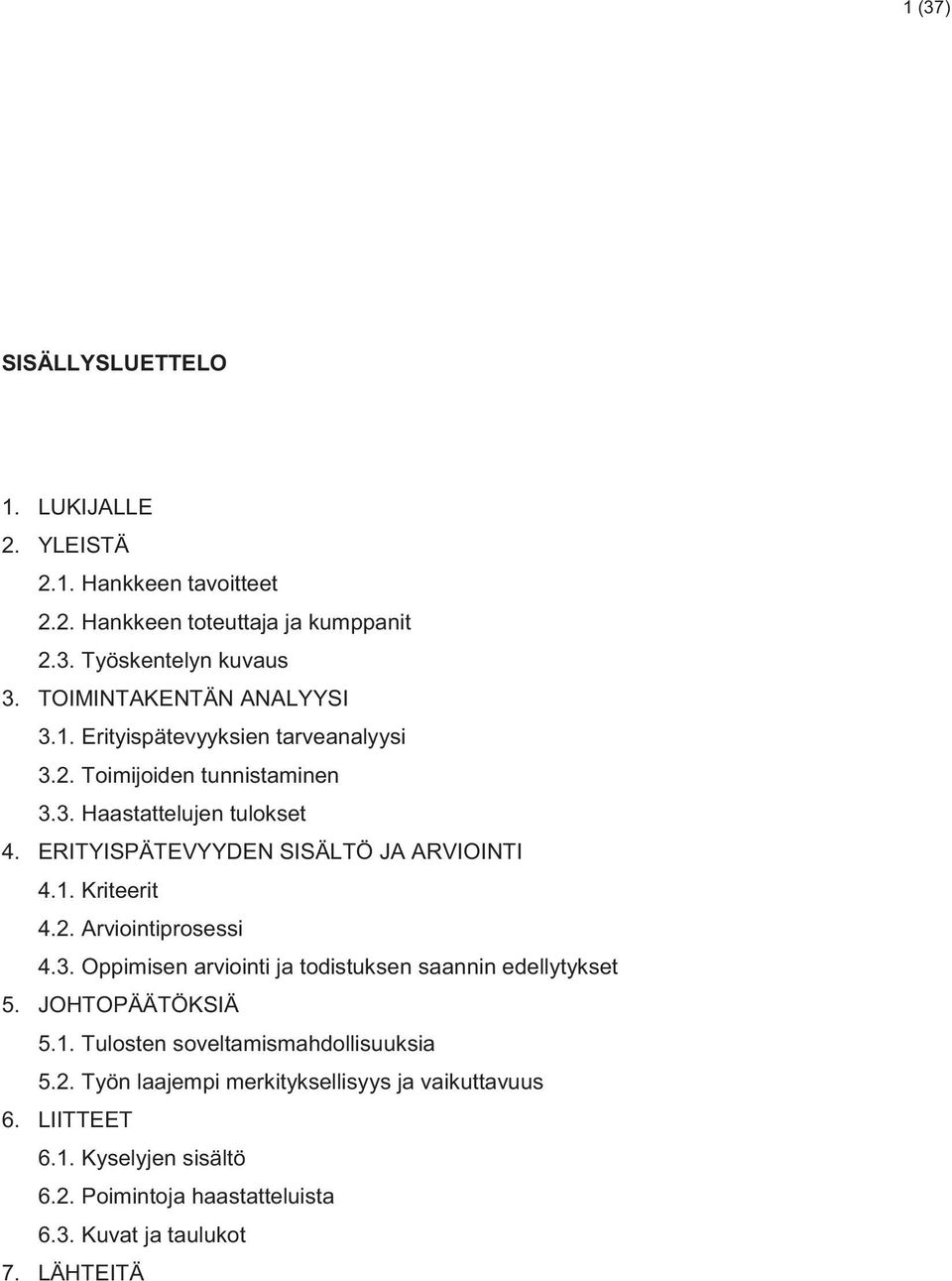 ERITYISPÄTEVYYDEN SISÄLTÖ JA ARVIOINTI 4.1. Kriteerit 4.2. Arviointiprosessi 4.3. Oppimisen arviointi ja todistuksen saannin edellytykset 5.