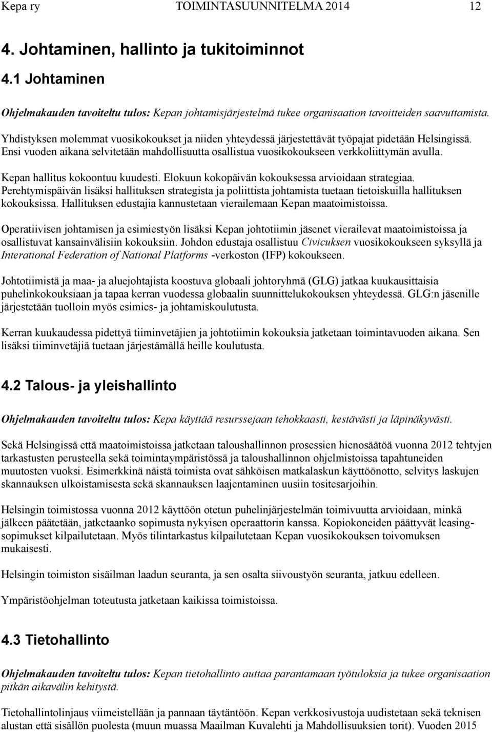 Kepan hallitus kokoontuu kuudesti. Elokuun kokopäivän kokouksessa arvioidaan strategiaa.