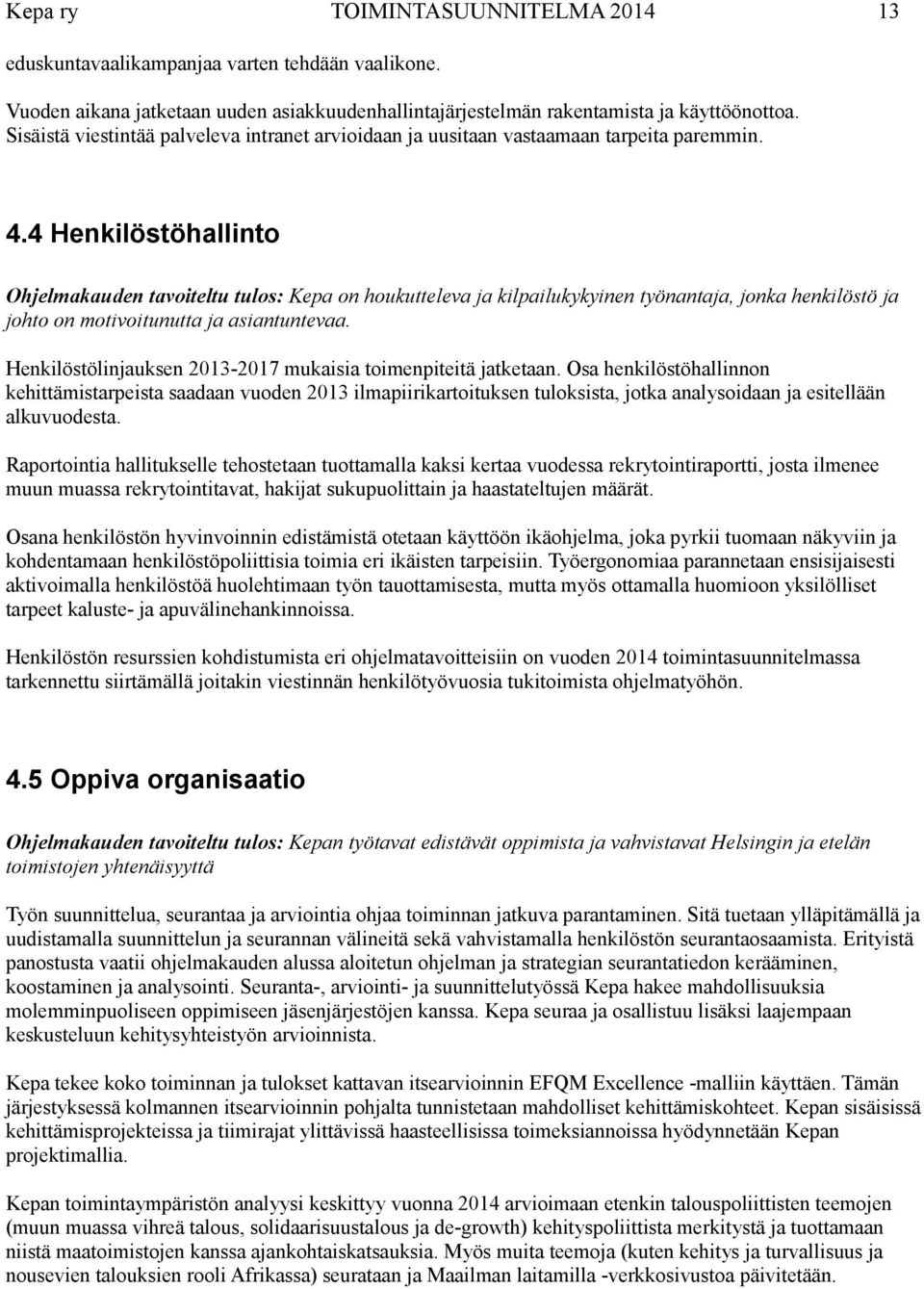 4 Henkilöstöhallinto Ohjelmakauden tavoiteltu tulos: Kepa on houkutteleva ja kilpailukykyinen työnantaja, jonka henkilöstö ja johto on motivoitunutta ja asiantuntevaa.