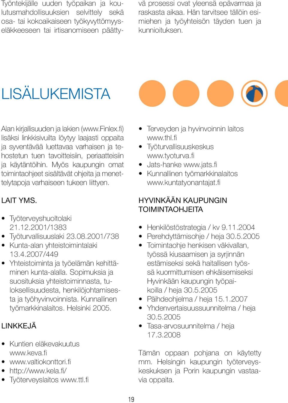 fi) lisäksi linkkisivuilta löytyy laajasti oppaita ja syventävää luettavaa varhaisen ja tehostetun tuen tavoitteisiin, periaatteisiin ja käytäntöihin.