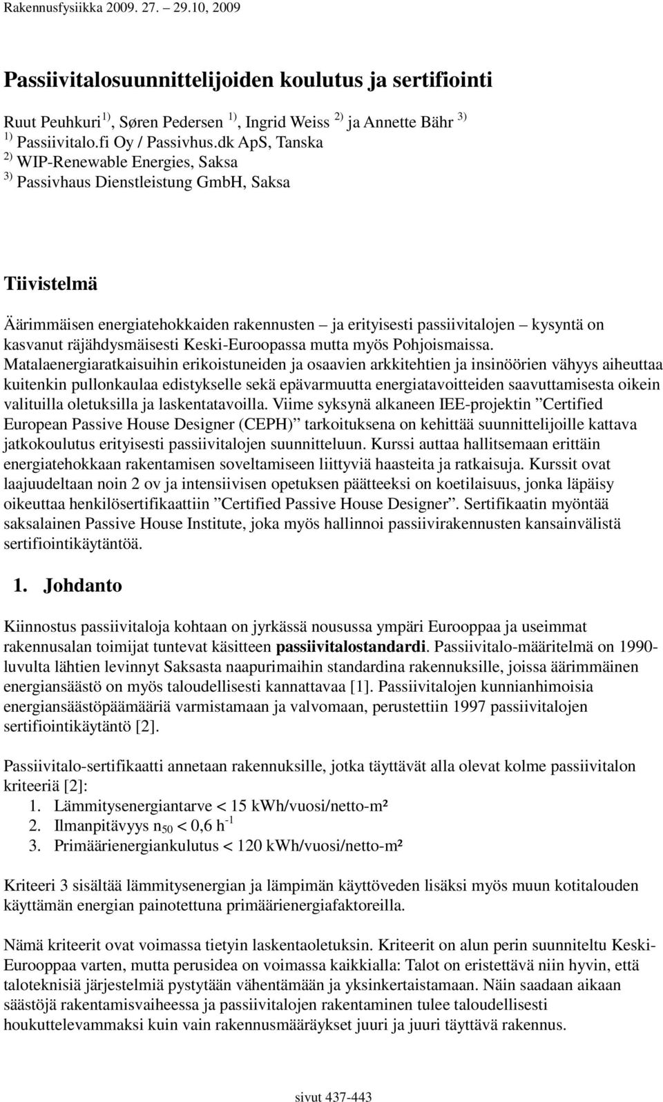 räjähdysmäisesti Keski-Euroopassa mutta myös Pohjoismaissa.