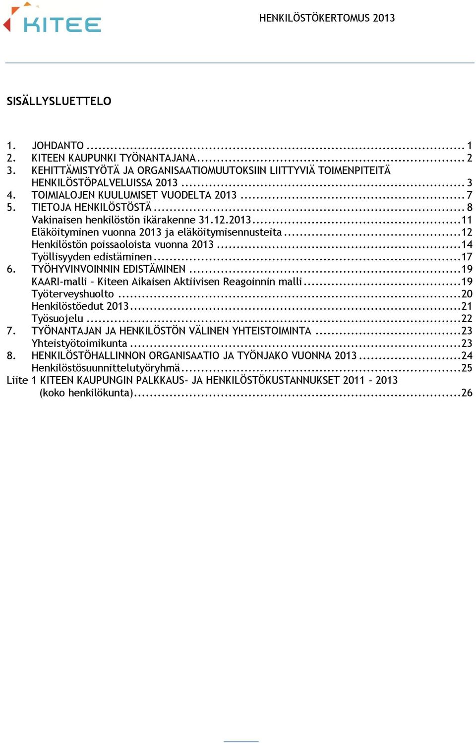 .. 12 Henkilöstön poissaoloista vuonna 2013... 14 Työllisyyden edistäminen... 17 6. TYÖHYVINVOINNIN EDISTÄMINEN... 19 KAARI-malli Kiteen Aikaisen Aktiivisen Reagoinnin malli... 19 Työterveyshuolto.