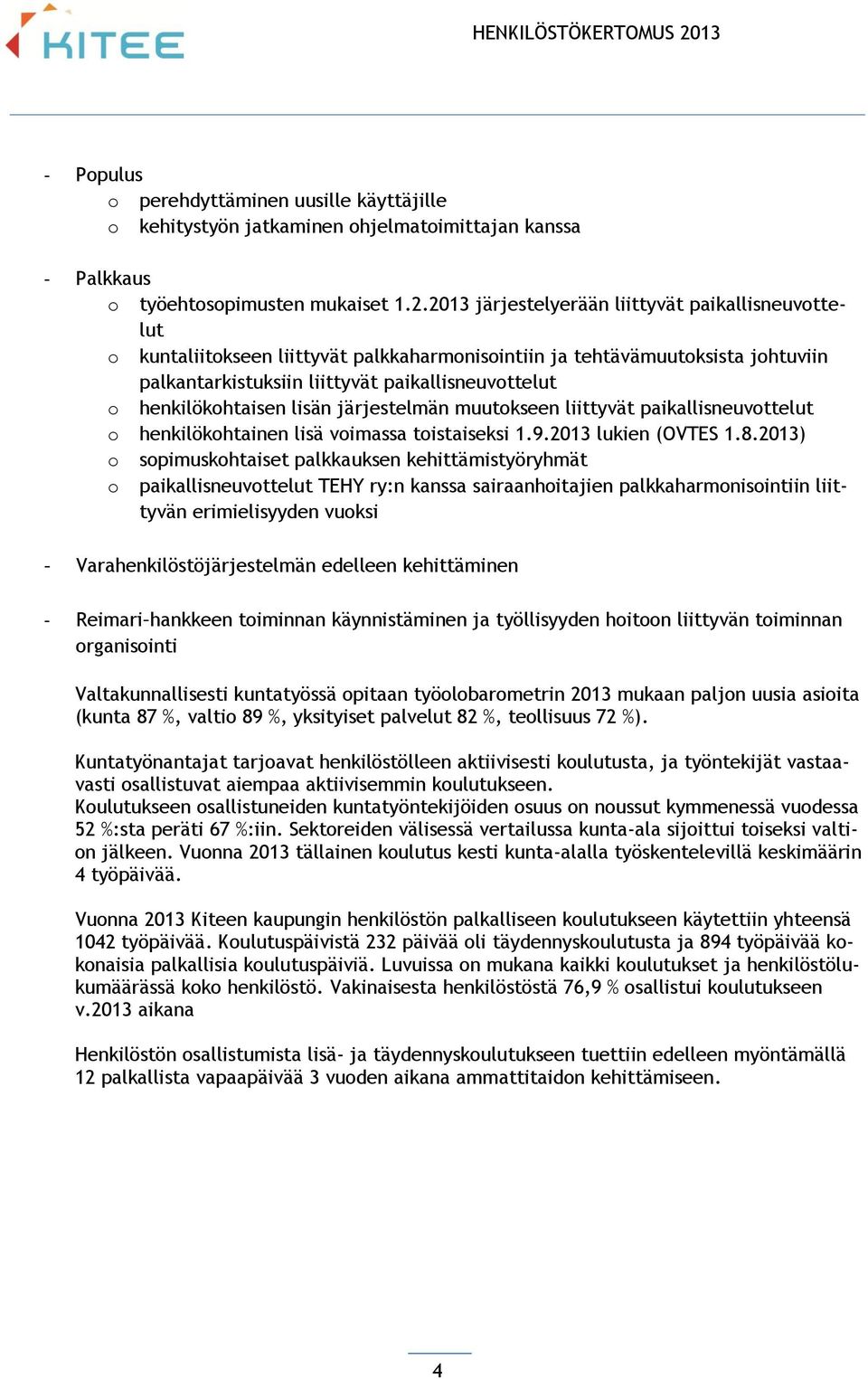 henkilökohtaisen lisän järjestelmän muutokseen liittyvät paikallisneuvottelut o henkilökohtainen lisä voimassa toistaiseksi 1.9.2013 lukien (OVTES 1.8.