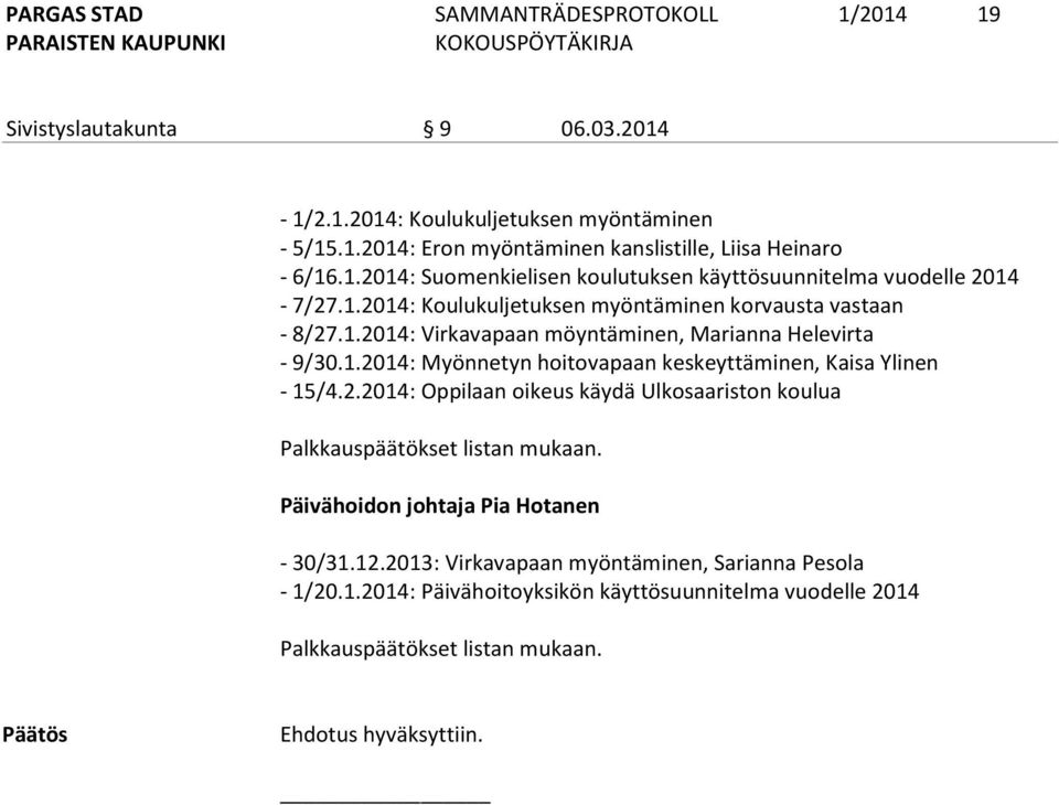 2.2014: Oppilaan oikeus käydä Ulkosaariston koulua Palkkauspäätökset listan mukaan. Päivähoidon johtaja Pia Hotanen - 30/31.12.