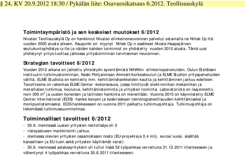 Teollisuuskylä Toimintaympäristö ja sen keskeiset muutokset 6/2012 Nivalan Teollisuuskylä Oy on hankkinut Nivalan elinkeinoneuvonnan palvelut ostamalla ne Nihak Oy:ltä vuoden 2005 alusta alkaen.