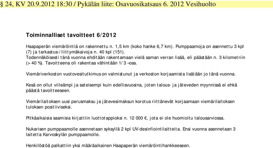 Tavoitteena oli rakentaa vähintään 1/3 osa. Viemäriverkoston vuotovesitutkimus on valmistunut ja verkoston korjaamista lisätään jo tänä vuonna.