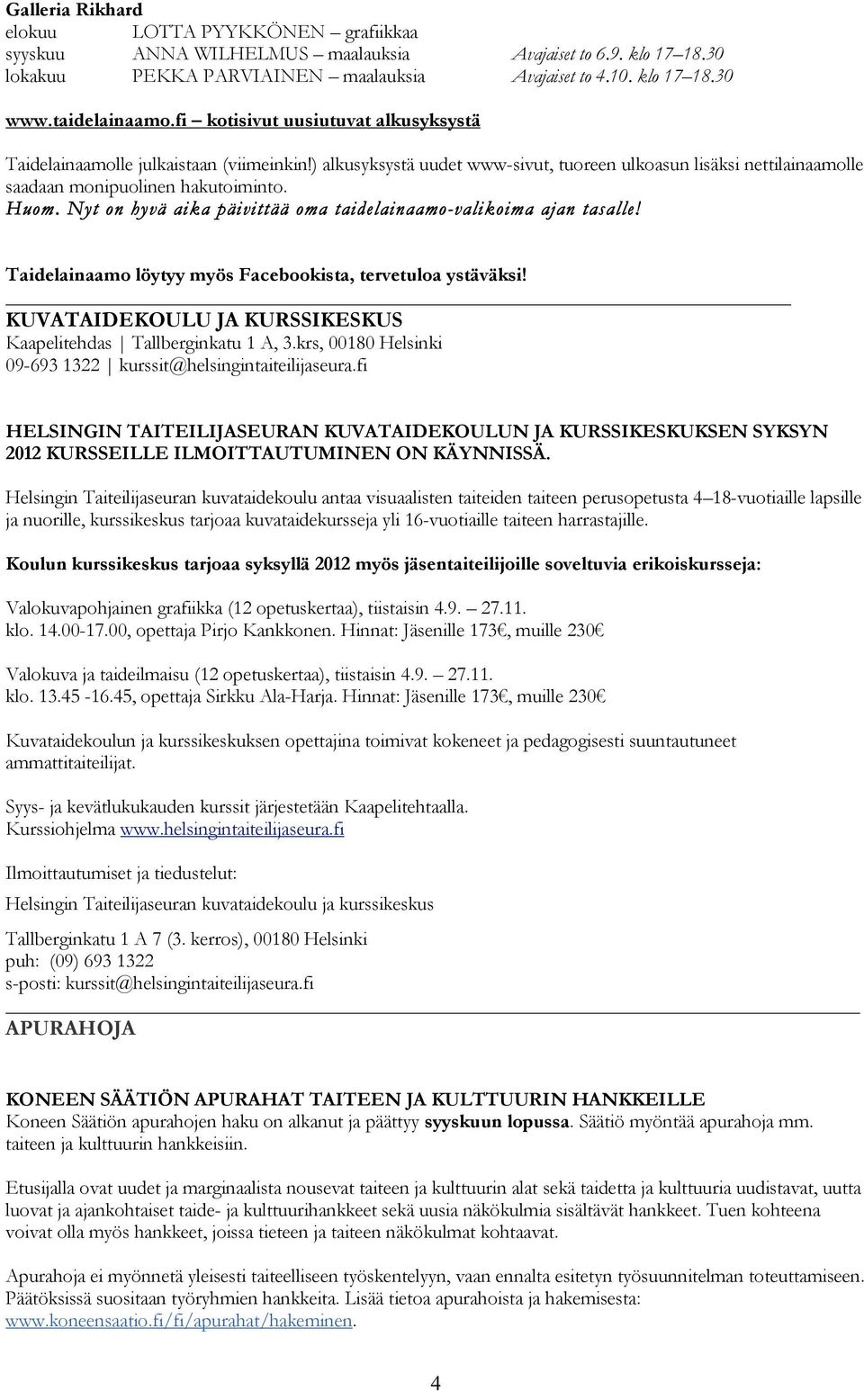 Huom. Nyt on hyvä aika päivittää oma taidelainaamo-valikoima ajan tasalle! Taidelainaamo löytyy myös Facebookista, tervetuloa ystäväksi!