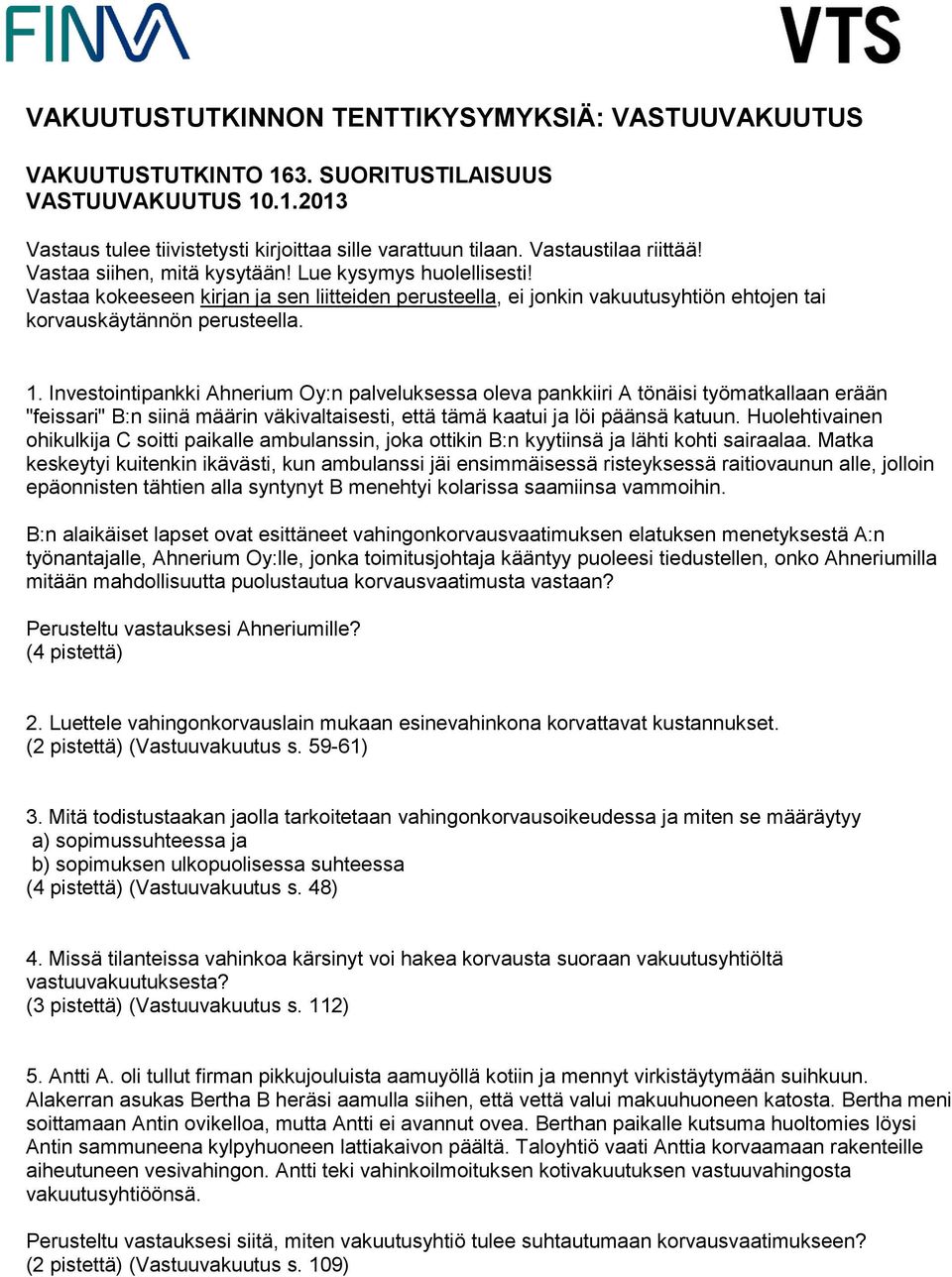 Huolehtivainen ohikulkija C soitti paikalle ambulanssin, joka ottikin B:n kyytiinsä ja lähti kohti sairaalaa.