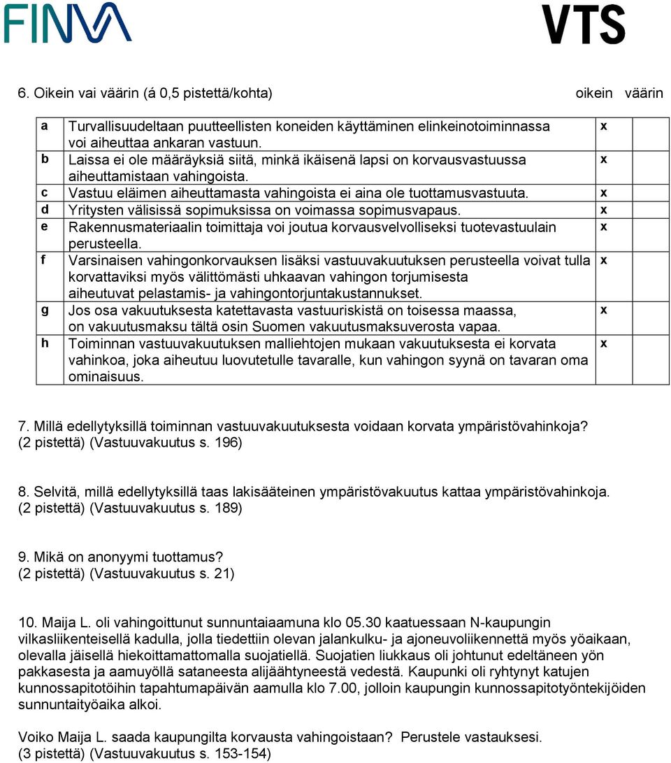 d Yritysten välisissä sopimuksissa on voimassa sopimusvapaus. e Rakennusmateriaalin toimittaja voi joutua korvausvelvolliseksi tuotevastuulain perusteella.