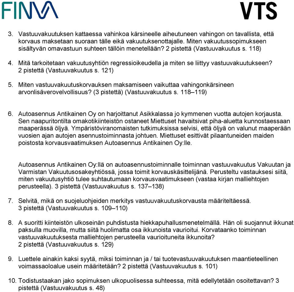 Mitä tarkoitetaan vakuutusyhtiön regressioikeudella ja miten se liittyy vastuuvakuutukseen? 2 pistettä (Vastuuvakuutus s. 121) 5.