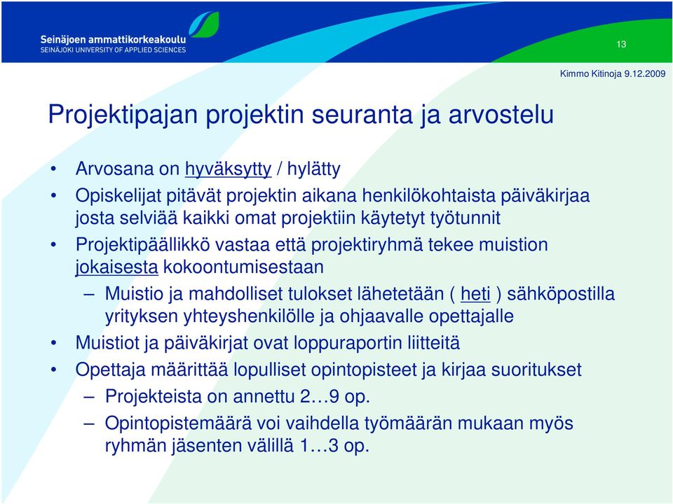 lähetetään ( heti ) sähköpostilla yrityksen yhteyshenkilölle ja ohjaavalle opettajalle Muistiot ja päiväkirjat ovat loppuraportin liitteitä Opettaja määrittää