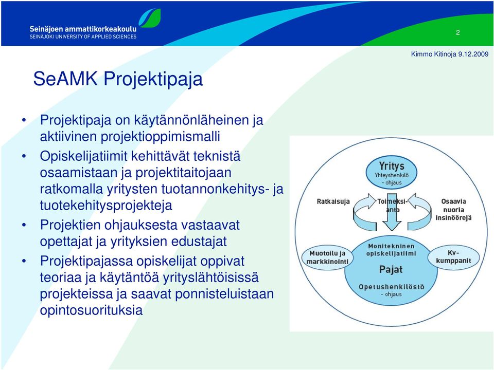 tuotannonkehitys- ja tuotekehitysprojekteja Projektien ohjauksesta vastaavat opettajat ja yrityksien