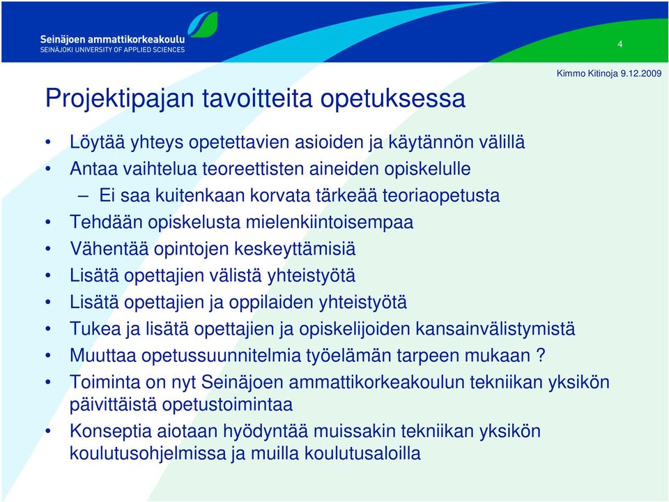 oppilaiden yhteistyötä Tukea ja lisätä opettajien ja opiskelijoiden kansainvälistymistä Muuttaa opetussuunnitelmia työelämän tarpeen mukaan?