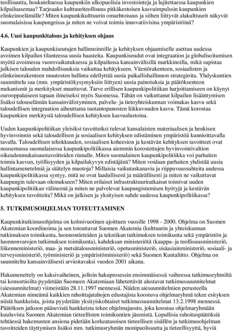 Uusi kaupunkitalous ja kehityksen ohjaus Kaupunkien ja kaupunkiseutujen hallinnoinnille ja kehityksen ohjaamiselle asettuu uudessa avoimen kilpailun tilanteessa uusia haasteita.