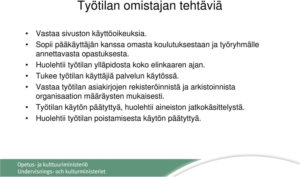 Huolehtii työtilan ylläpidosta koko elinkaaren ajan. Tukee työtilan käyttäjiä palvelun käytössä.