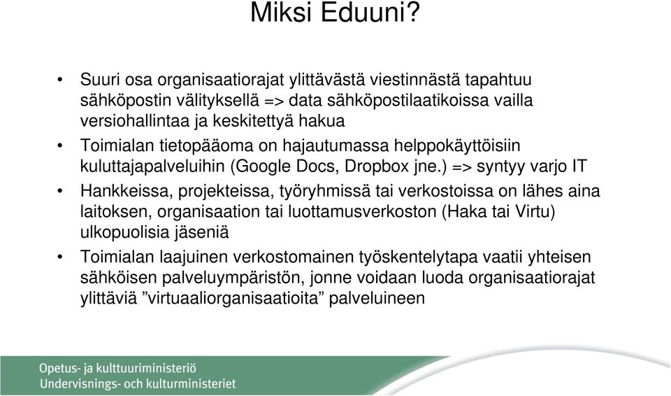 hakua Toimialan tietopääoma on hajautumassa helppokäyttöisiin kuluttajapalveluihin (Google Docs, Dropbox jne.