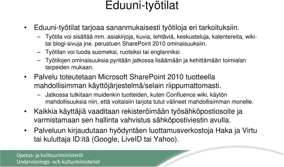 Palvelu toteutetaan Microsoft SharePoint 2010 tuotteella mahdollisimman käyttöjärjestelmä/selain riippumattomasti.