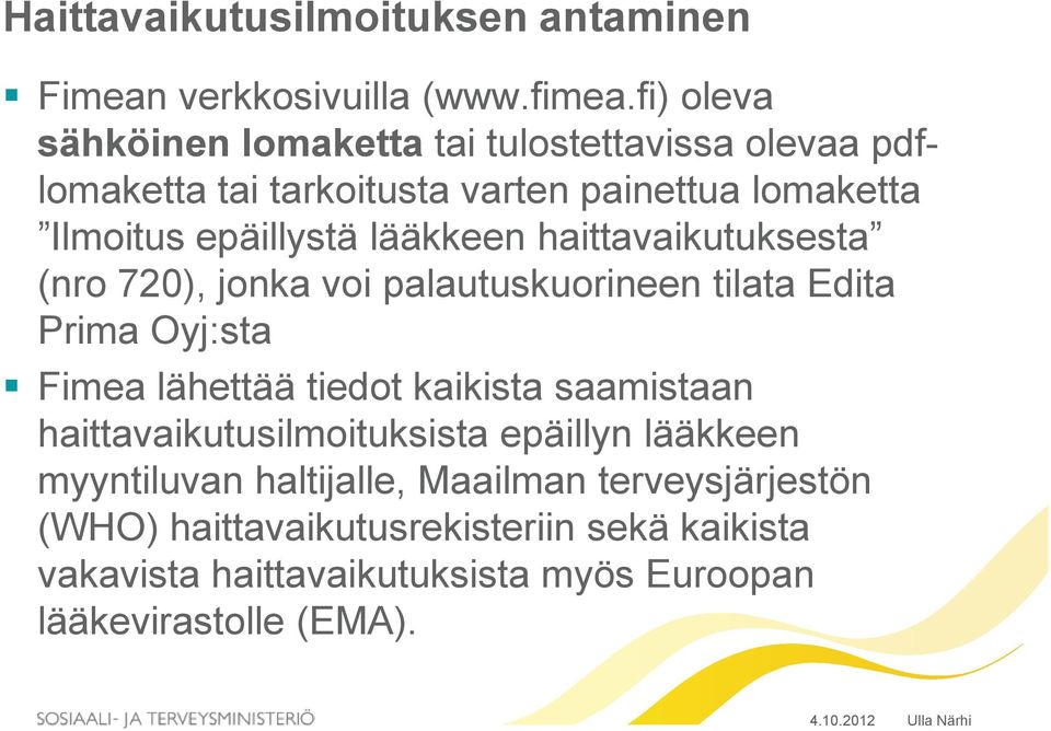 lääkkeen haittavaikutuksesta (nro 720), jonka voi palautuskuorineen tilata Edita Prima Oyj:sta Fimea lähettää tiedot kaikista saamistaan