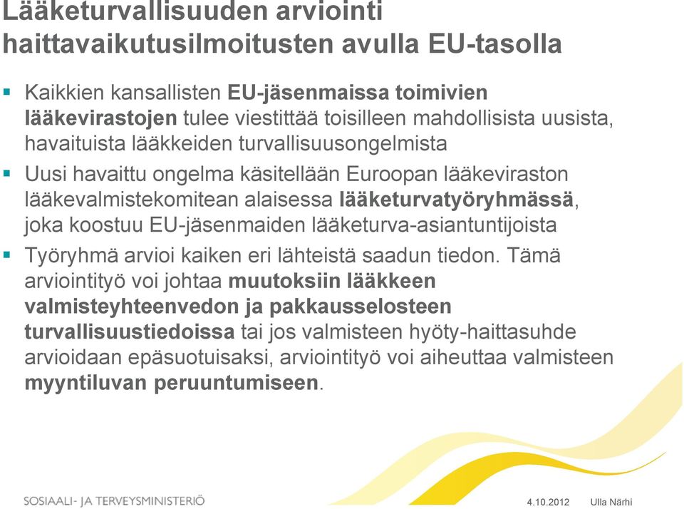 lääketurvatyöryhmässä, joka koostuu EU-jäsenmaiden lääketurva-asiantuntijoista Työryhmä arvioi kaiken eri lähteistä saadun tiedon.