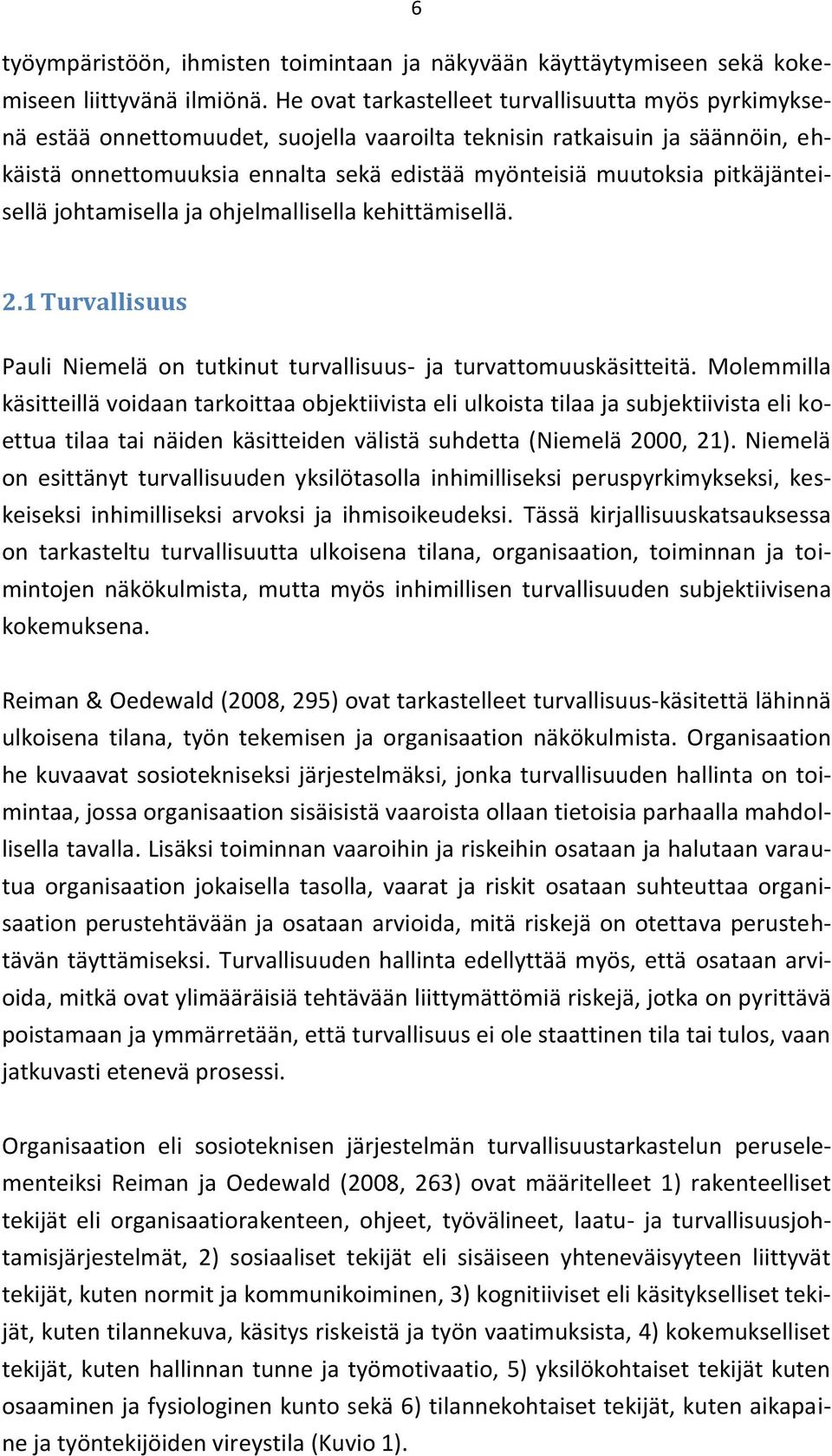 pitkäjänteisellä johtamisella ja ohjelmallisella kehittämisellä. 2.1 Turvallisuus Pauli Niemelä on tutkinut turvallisuus- ja turvattomuuskäsitteitä.