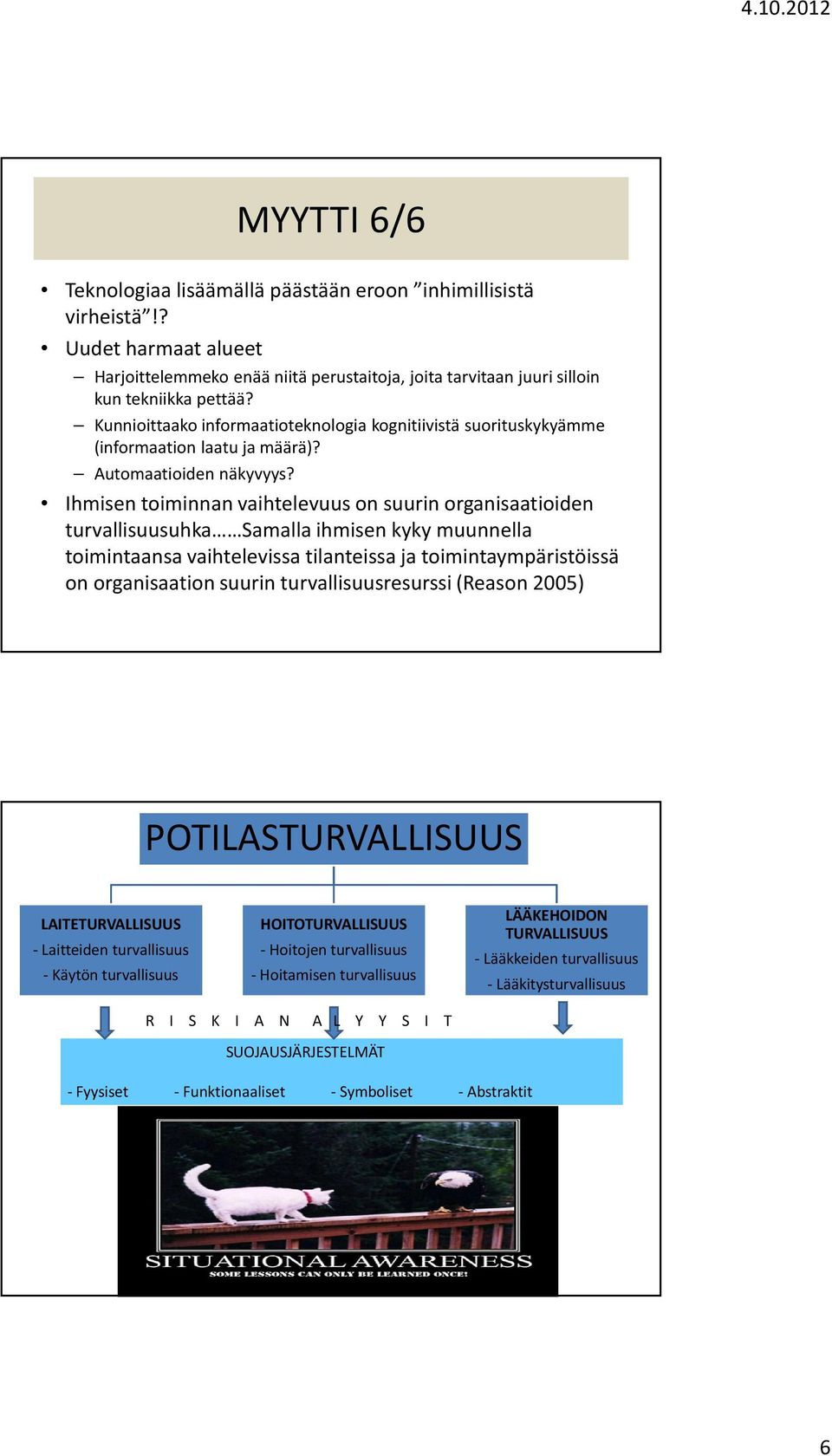 Ihmisen toiminnan vaihtelevuus on suurin organisaatioiden turvallisuusuhka Samallaihmisen kyky muunnella toimintaansa vaihtelevissa tilanteissa ja toimintaympäristöissä on organisaation suurin