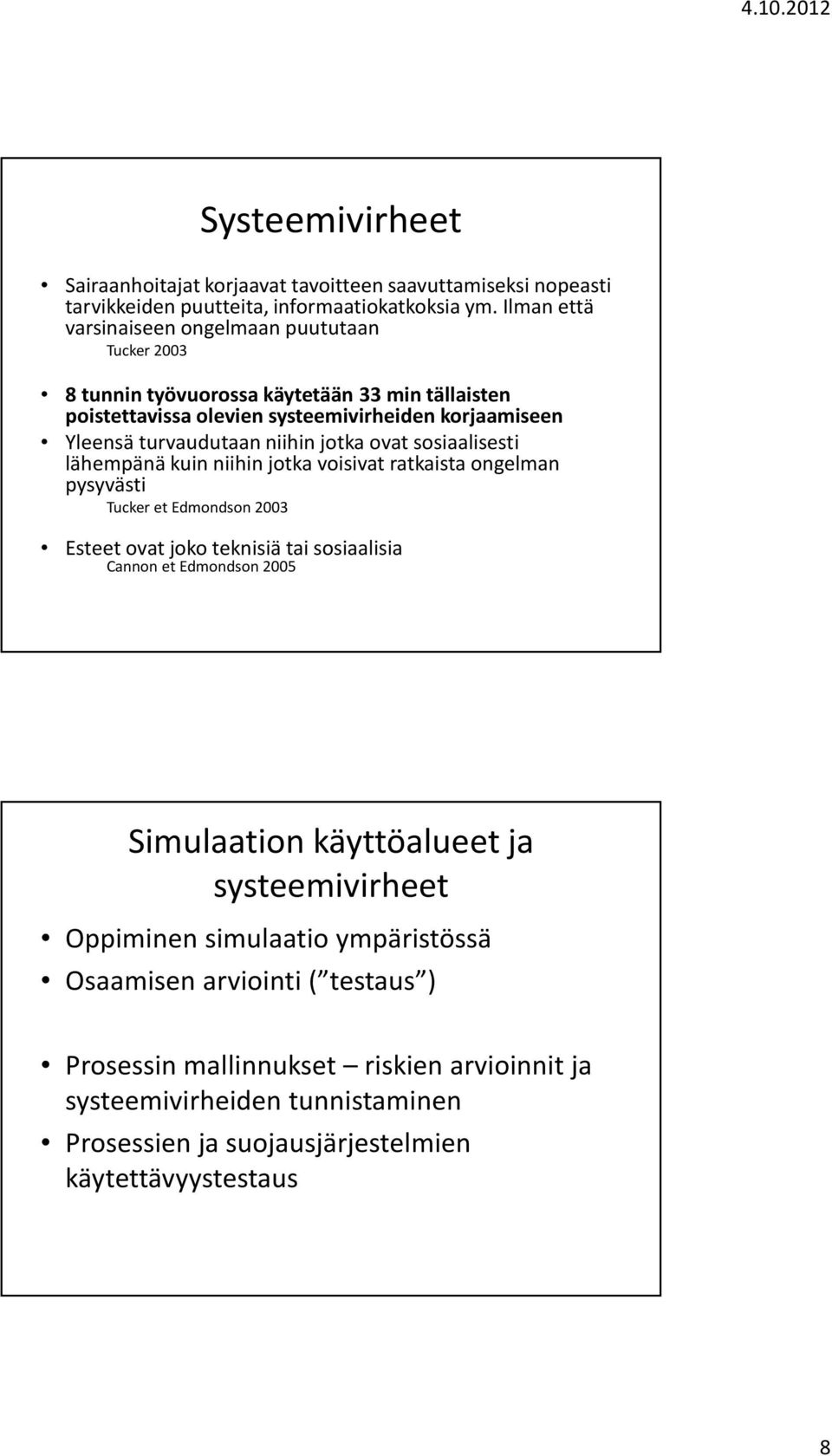 niihin jotka ovat sosiaalisesti lähempänä kuin niihin jotka voisivat ratkaista ongelman pysyvästi Tucker et Edmondson 2003 Esteet ovat joko teknisiä tai sosiaalisia Cannon et Edmondson