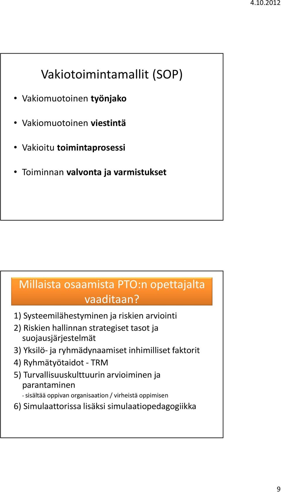 1) Systeemilähestyminen ja riskien arviointi 2) Riskien hallinnan strategiset tasot ja suojausjärjestelmät 3) Yksilö- ja