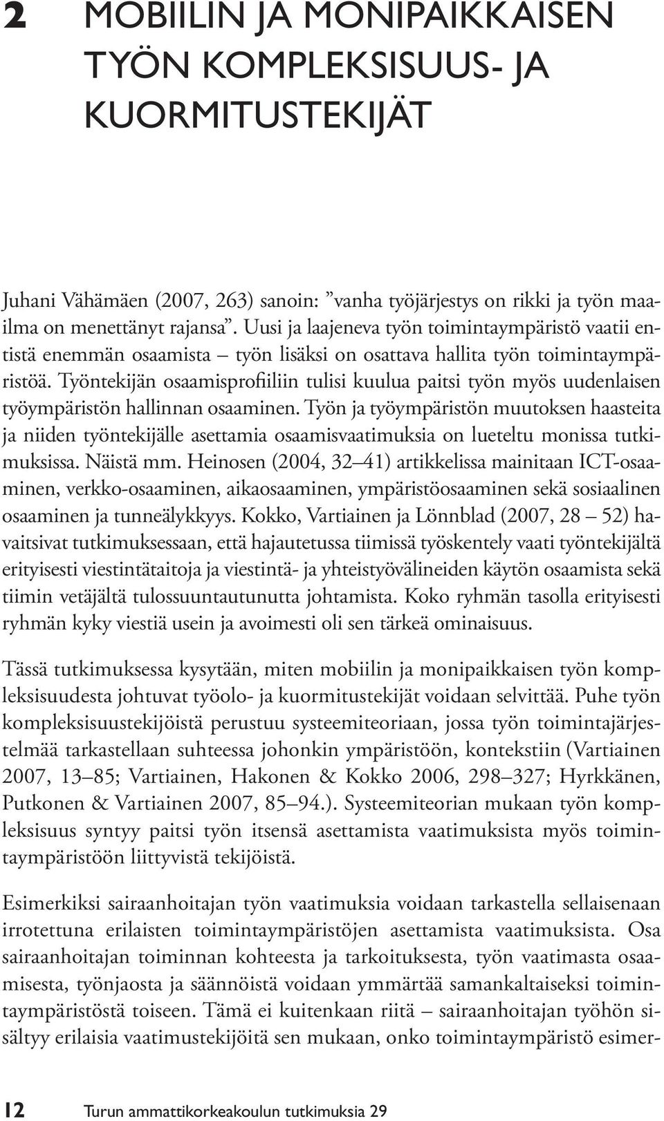 Työntekijän osaamisprofiiliin tulisi kuulua paitsi työn myös uudenlaisen työympäristön hallinnan osaaminen.