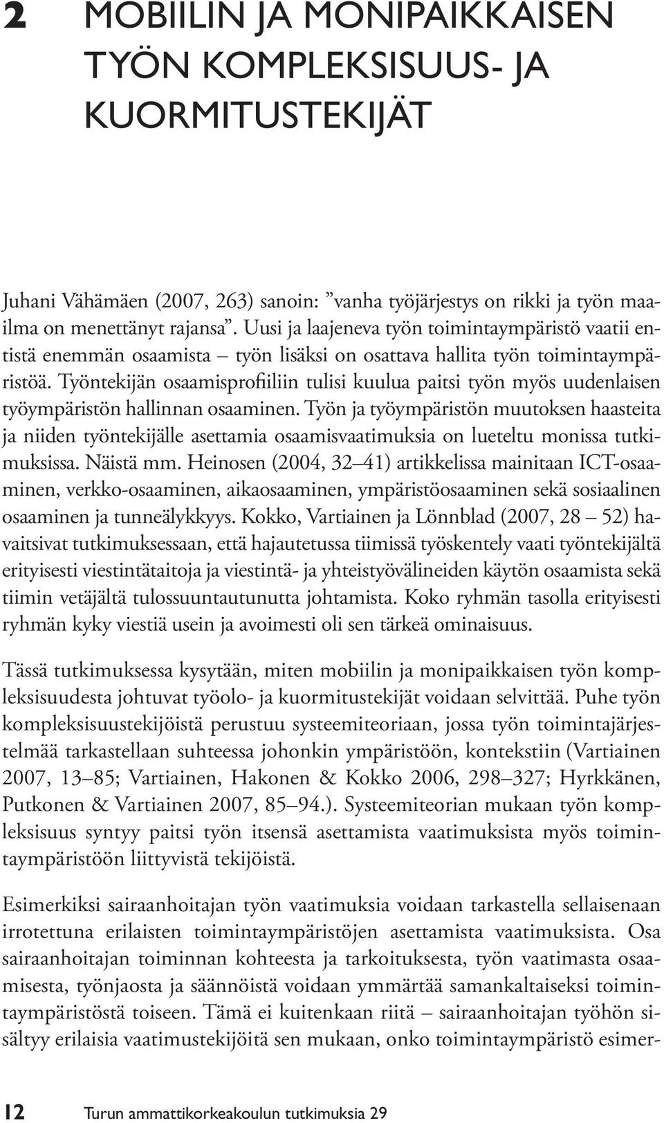 Työntekijän osaamisprofiiliin tulisi kuulua paitsi työn myös uudenlaisen työympäristön hallinnan osaaminen.