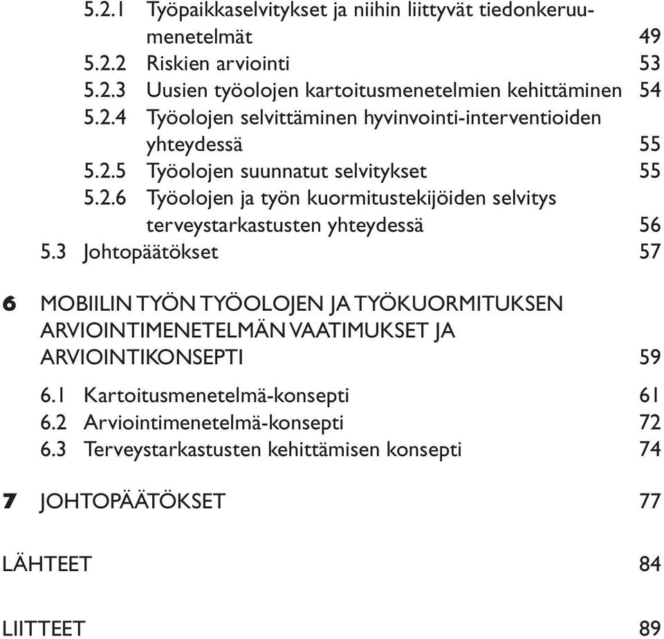 3 Johtopäätökset 57 6 Mobiilin työn työolojen ja työkuormituksen arviointimenetelmän vaatimukset ja arviointikonsepti 59 6.1 Kartoitusmenetelmä-konsepti 61 6.