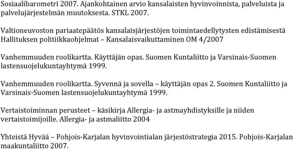 Suomen Kuntaliitto ja Varsinais-Suomen lastensuojelukuntayhtymä 1999. Vanhemmuuden roolikartta. Syvennä ja sovella käyttäjän opas 2.
