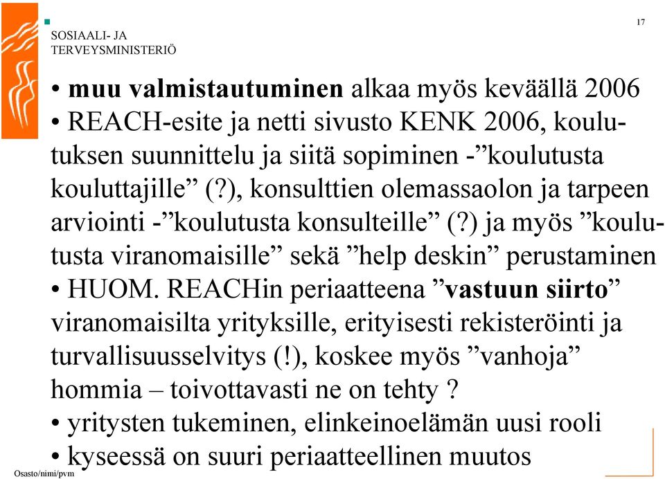 ) ja myös koulutusta viranomaisille sekä help deskin perustaminen HUOM.