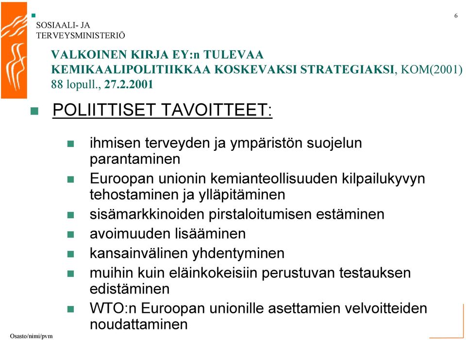 .2.2001 POLIITTISET TAVOITTEET: 6 ihmisen terveyden ja ympäristön suojelun parantaminen Euroopan unionin kemianteollisuuden