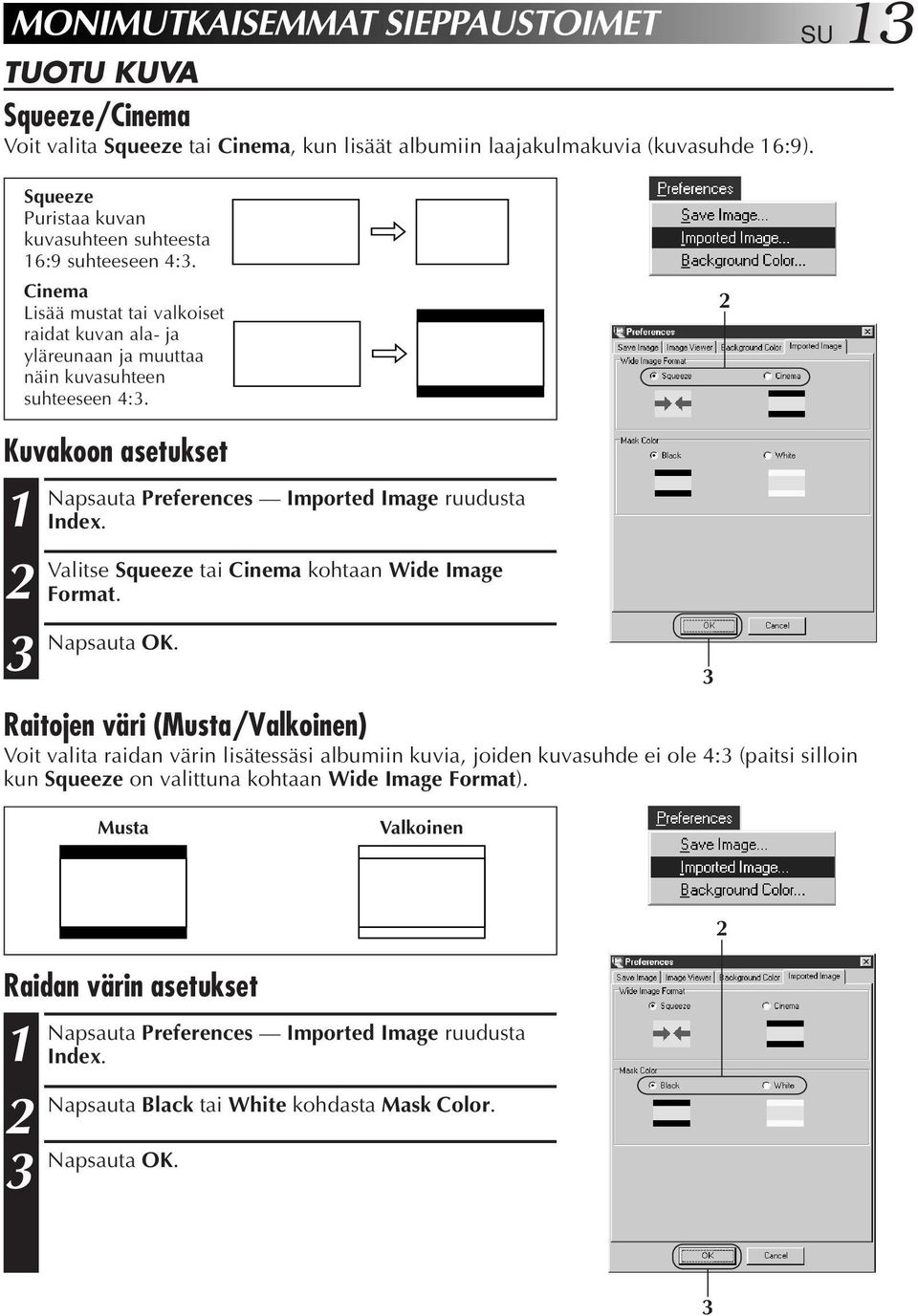 Kuvakoon asetukset Napsauta Preferences Imported Image ruudusta Index. Valitse Squeeze tai Cinema kohtaan Wide Image Format. Napsauta OK.