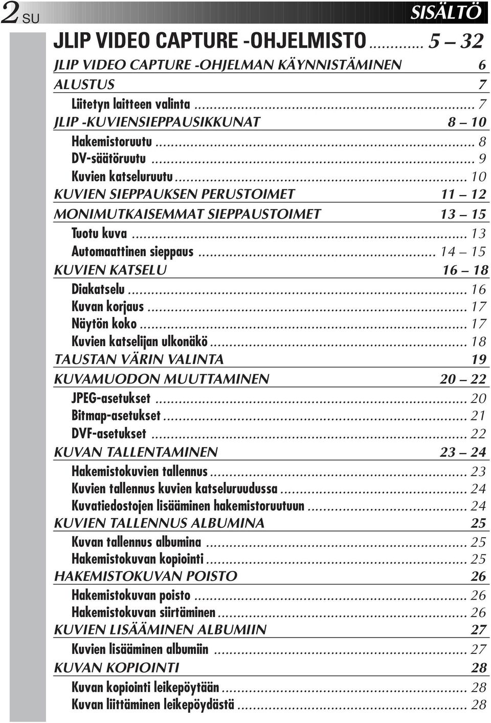 .. 7 Näytön koko... 7 Kuvien katselijan ulkonäkö... 8 TAUSTAN VÄRIN VALINTA 9 KUVAMUODON MUUTTAMINEN 0 JPEG-asetukset... 0 Bitmap-asetukset... DVF-asetukset.