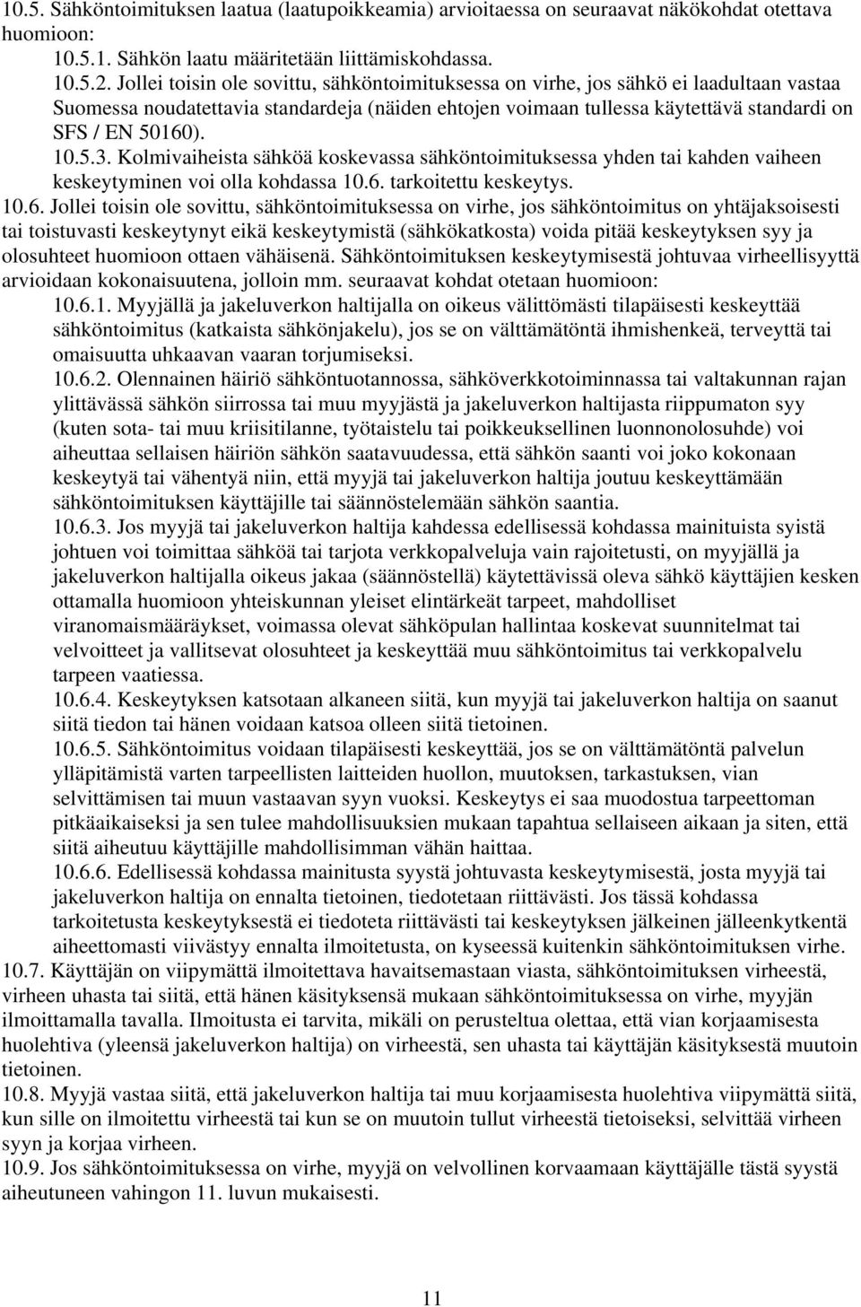 5.3. Kolmivaiheista sähköä koskevassa sähköntoimituksessa yhden tai kahden vaiheen keskeytyminen voi olla kohdassa 10.6.