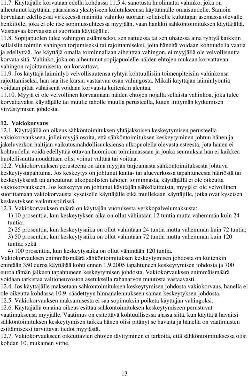 käyttäjältä. Vastaavaa korvausta ei suoriteta käyttäjälle. 11.8.