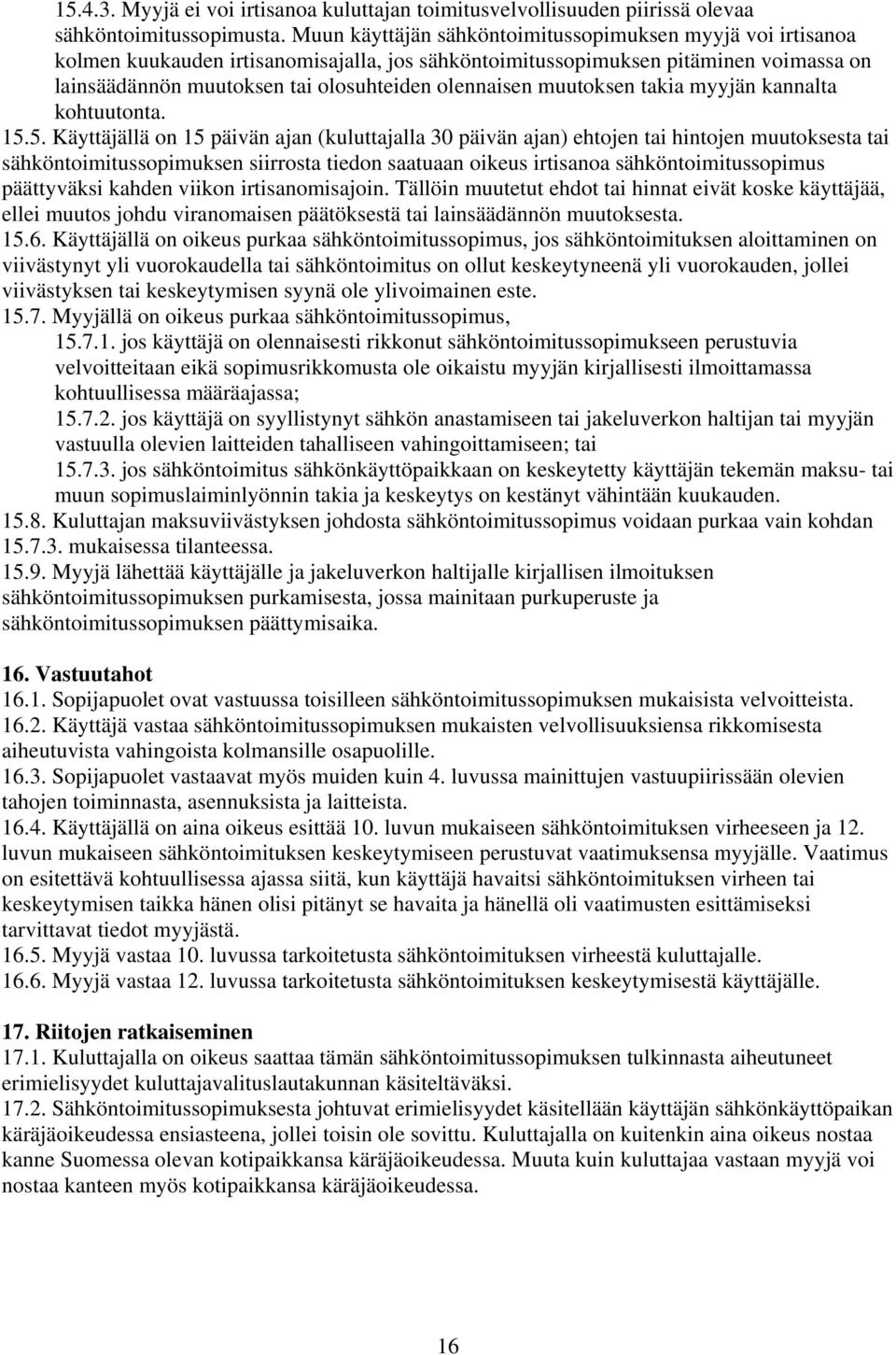 muutoksen takia myyjän kannalta kohtuutonta. 15.