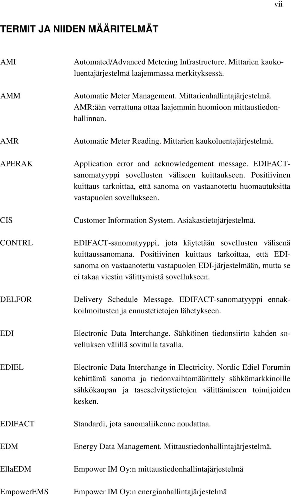 Automatic Meter Reading. Mittarien kaukoluentajärjestelmä. Application error and acknowledgement message. EDIFACTsanomatyyppi sovellusten väliseen kuittaukseen.