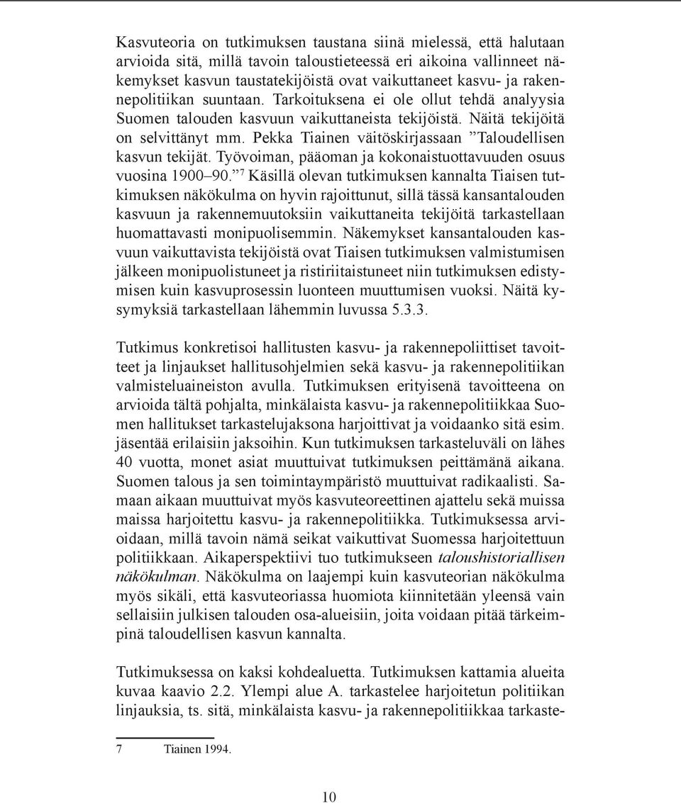 Pekka Tiainen väitöskirjassaan Taloudellisen kasvun tekijät. Työvoiman, pääoman ja kokonaistuottavuuden osuus vuosina 1900 90.
