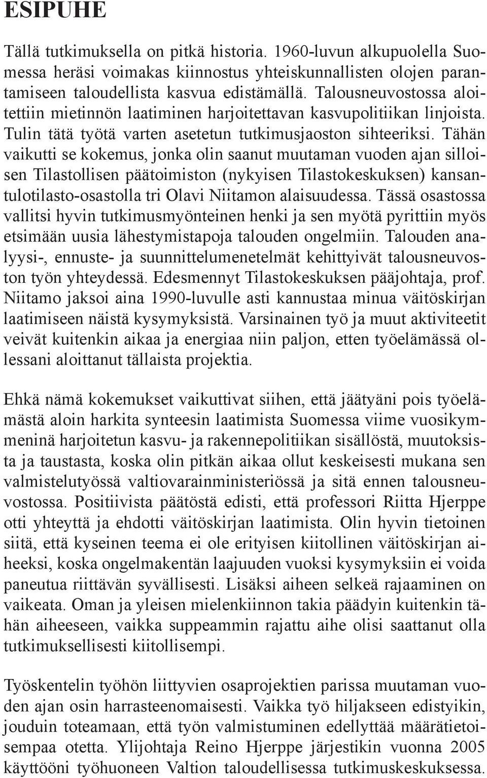 Tähän vaikutti se kokemus, jonka olin saanut muutaman vuoden ajan silloisen Tilastollisen päätoimiston (nykyisen Tilastokeskuksen) kansantulotilasto-osastolla tri Olavi Niitamon alaisuudessa.