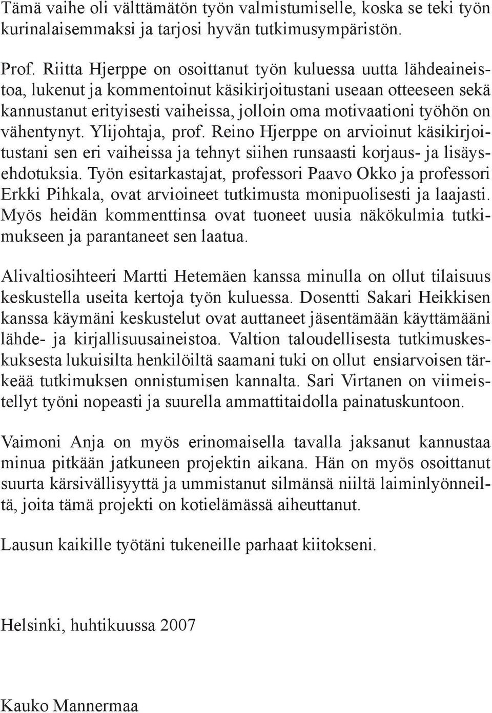 vähentynyt. Ylijohtaja, prof. Reino Hjerppe on arvioinut käsikirjoitustani sen eri vaiheissa ja tehnyt siihen runsaasti korjaus- ja lisäysehdotuksia.