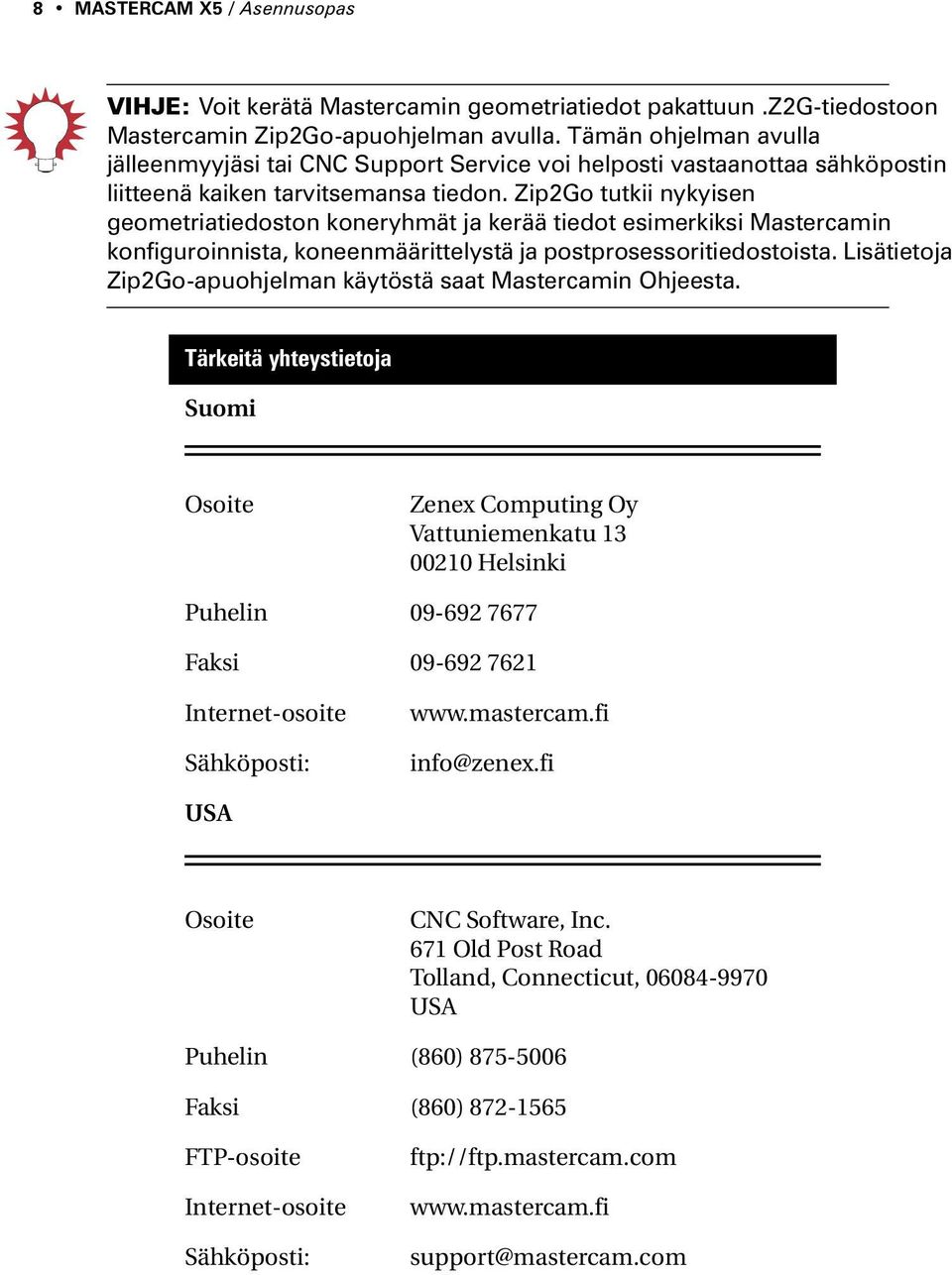 Zip2Go tutkii nykyisen geometriatiedoston koneryhmät ja kerää tiedot esimerkiksi Mastercamin konfiguroinnista, koneenmäärittelystä ja postprosessoritiedostoista.