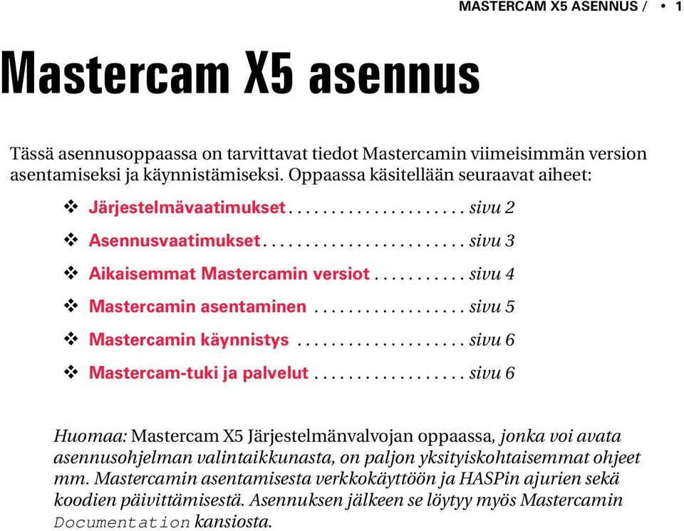 .......... sivu 4 Mastercamin asentaminen.................. sivu 5 Mastercamin käynnistys.................... sivu 6 Mastercam-tuki ja palvelut.